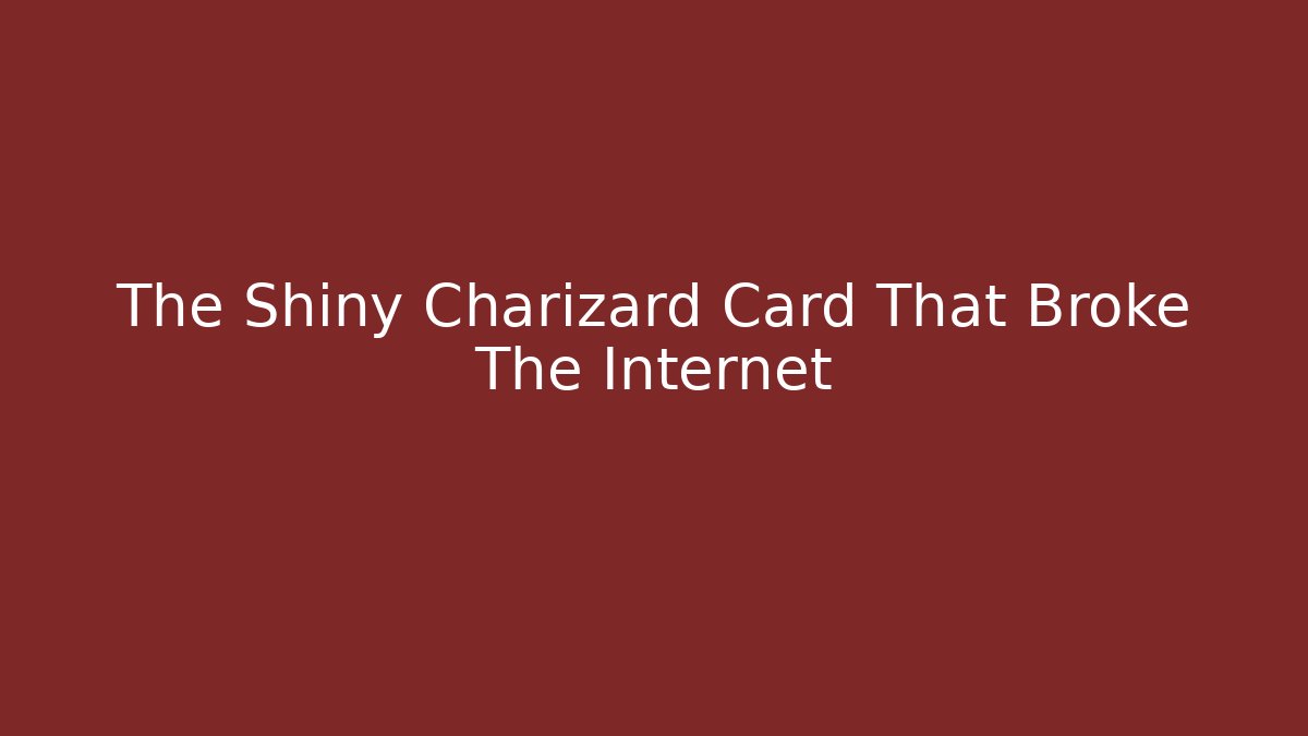 The Shiny Charizard Card That Broke The Internet - Critter Realm