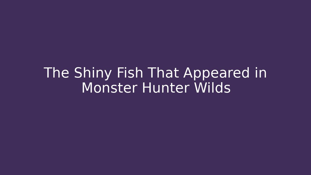The Shiny Fish That Appeared in Monster Hunter Wilds - Critter Realm