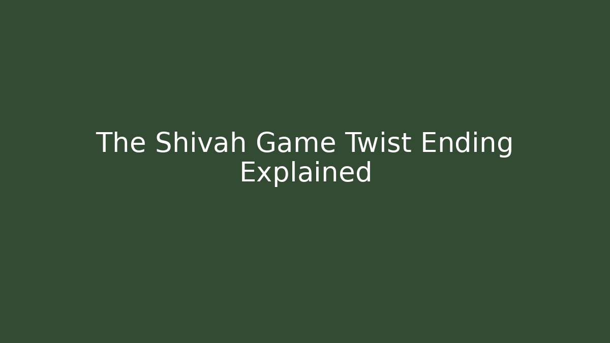 The Shivah Game Twist Ending Explained
