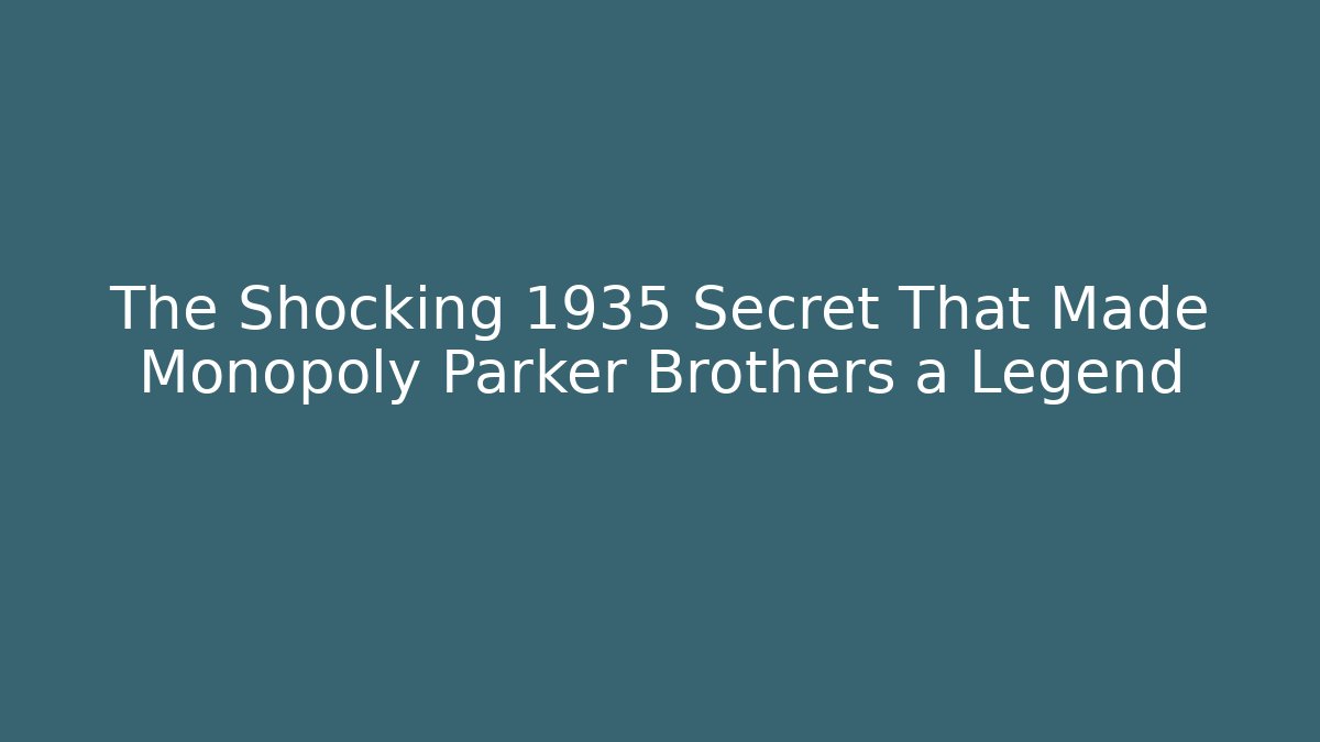 The Shocking 1935 Secret That Made Monopoly Parker Brothers a Legend