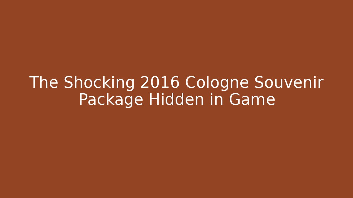 The Shocking 2016 Cologne Souvenir Package Hidden in Game