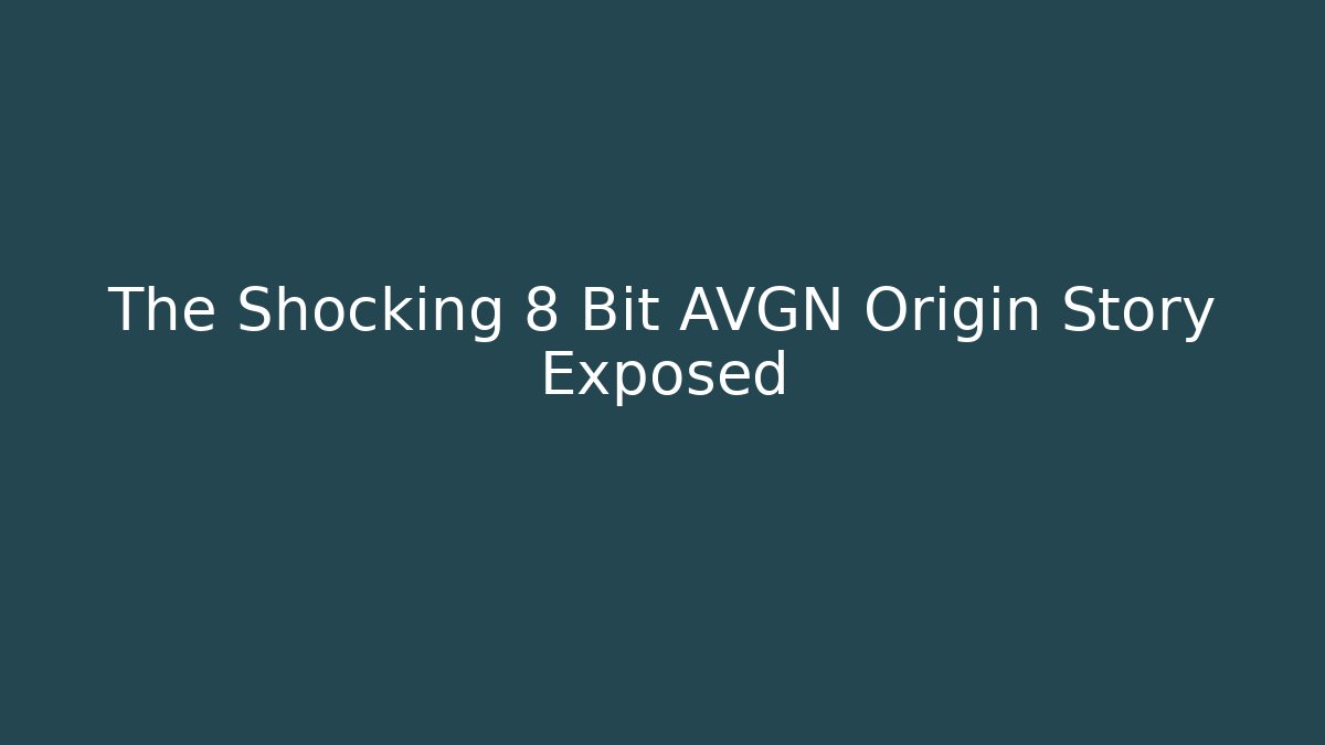 The Shocking 8 Bit AVGN Origin Story Exposed