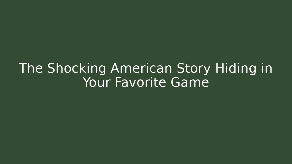 The Shocking American Story Hiding in Your Favorite Game