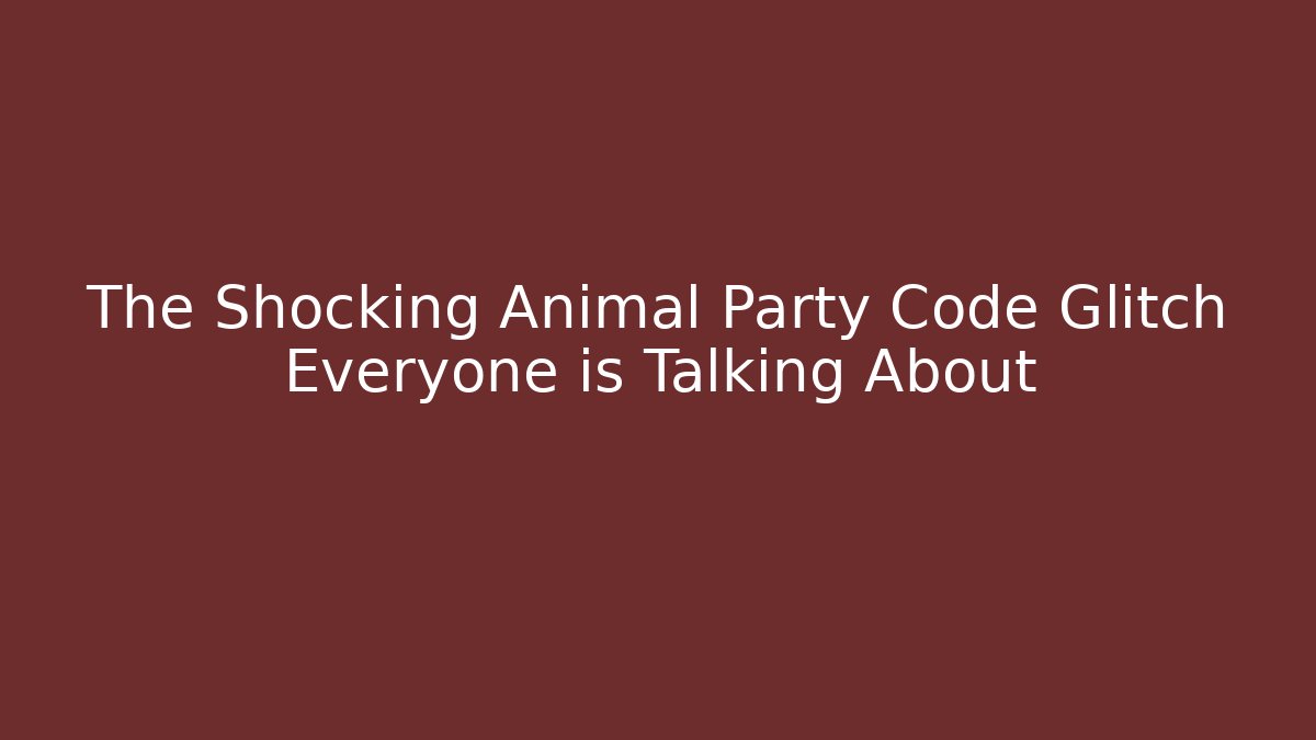 The Shocking Animal Party Code Glitch Everyone is Talking About