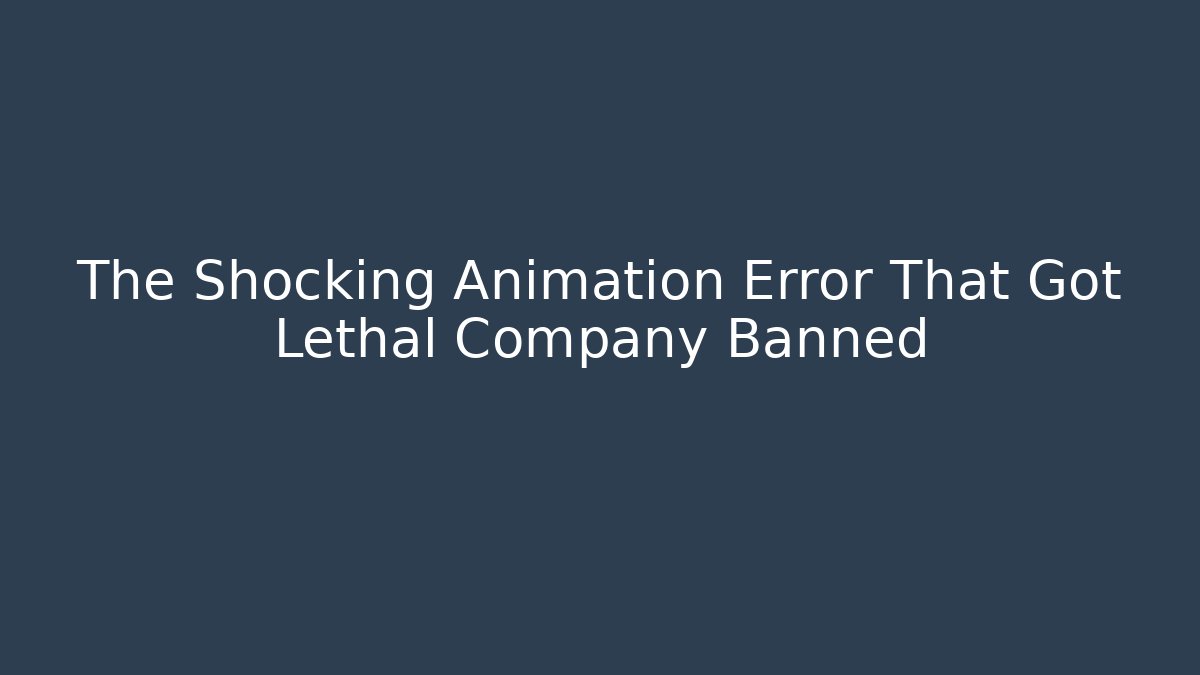 The Shocking Animation Error That Got Lethal Company Banned