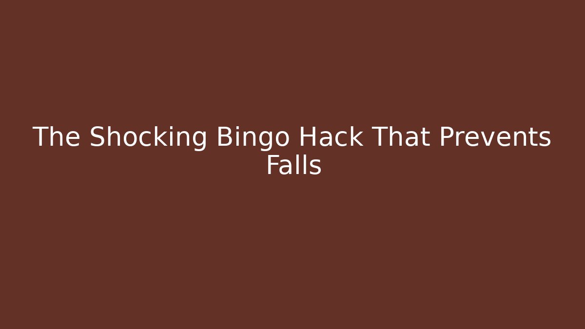 The Shocking Bingo Hack That Prevents Falls