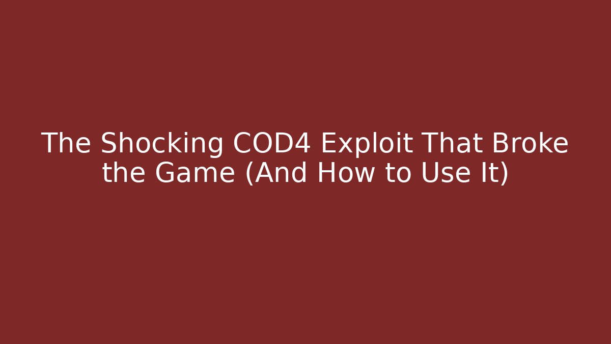 The Shocking COD4 Exploit That Broke the Game (And How to Use It)