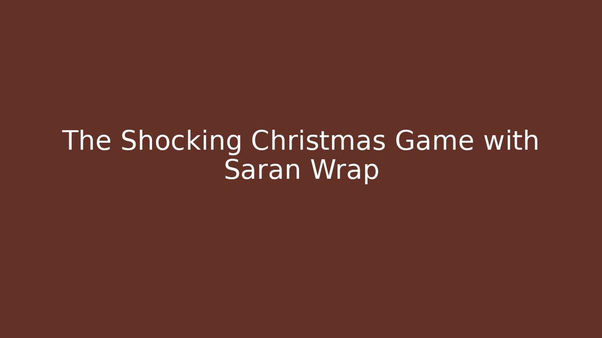 The Shocking Christmas Game with Saran Wrap - Critter Realm