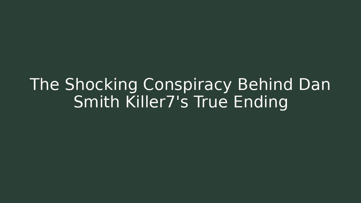 The Shocking Conspiracy Behind Dan Smith Killer7's True Ending