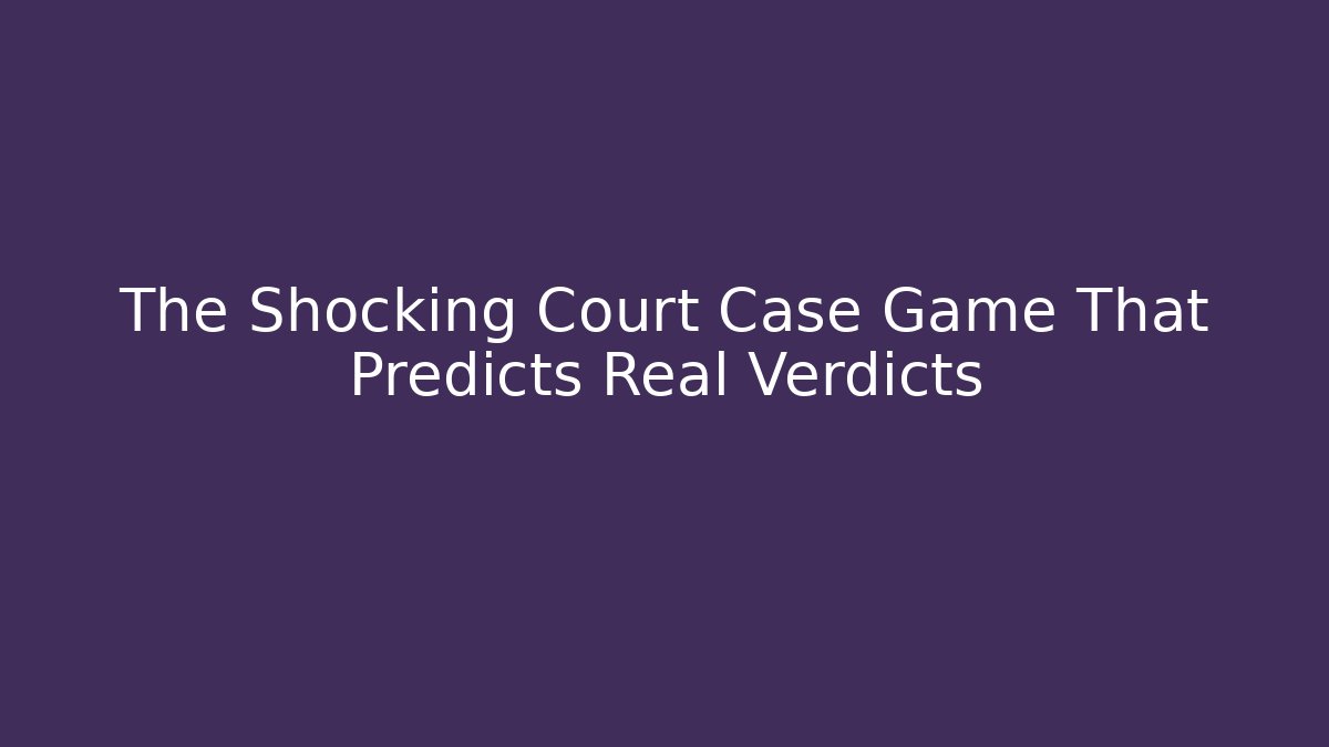The Shocking Court Case Game That Predicts Real Verdicts