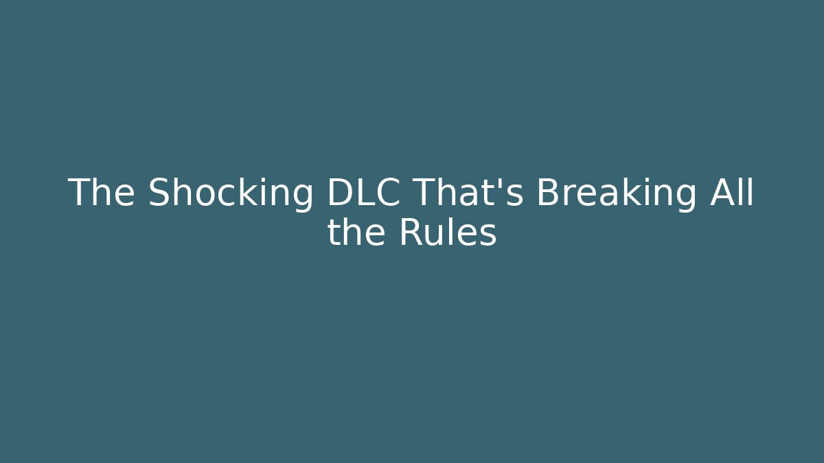 The Shocking DLC That's Breaking All the Rules