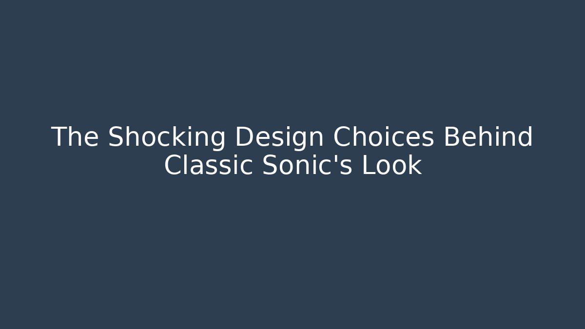 The Shocking Design Choices Behind Classic Sonic's Look