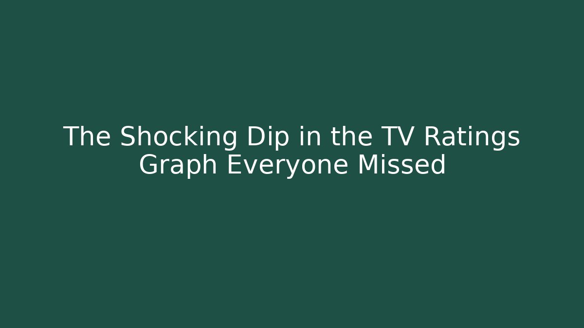 The Shocking Dip in the TV Ratings Graph Everyone Missed