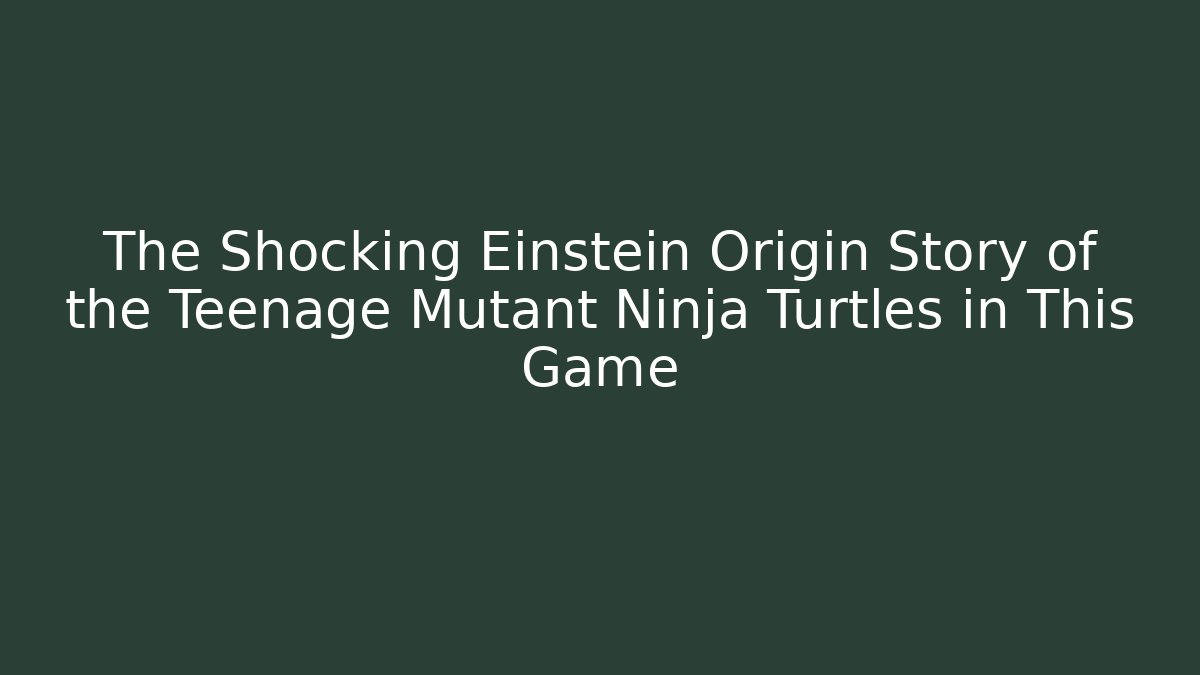 The Shocking Einstein Origin Story of the Teenage Mutant Ninja Turtles in This Game