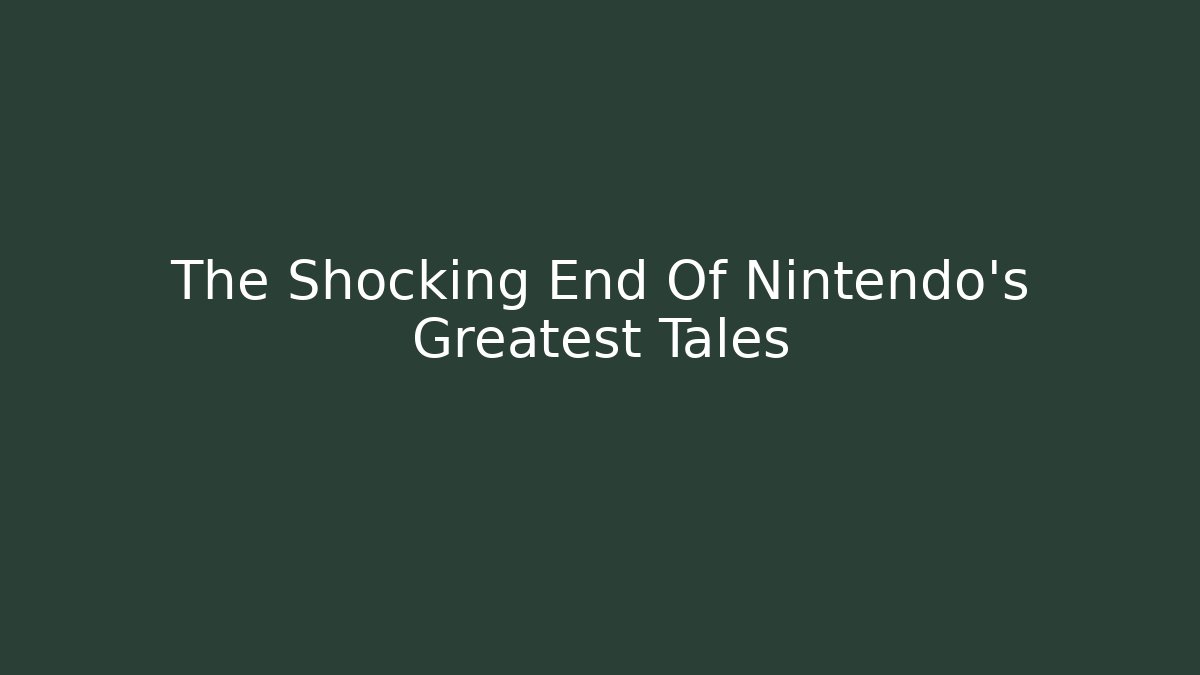 The Shocking End Of Nintendo's Greatest Tales