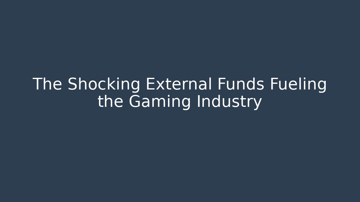 The Shocking External Funds Fueling the Gaming Industry - Critter Realm