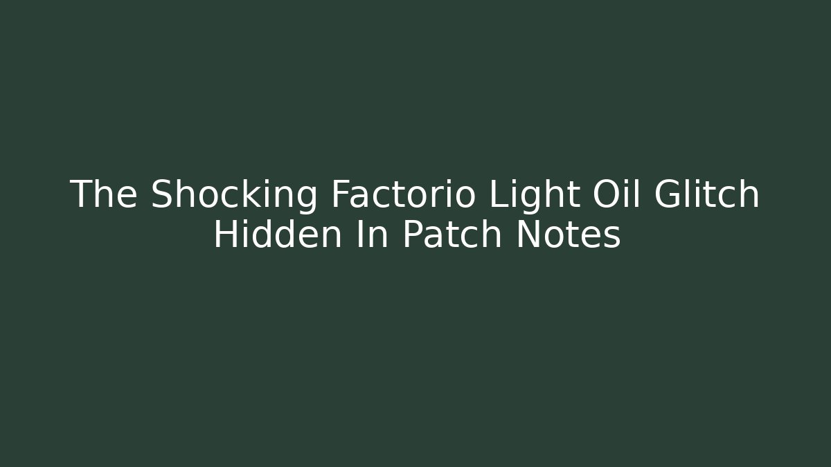 The Shocking Factorio Light Oil Glitch Hidden In Patch Notes