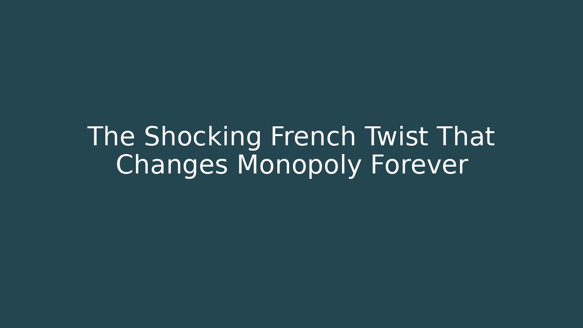 The Shocking French Twist That Changes Monopoly Forever