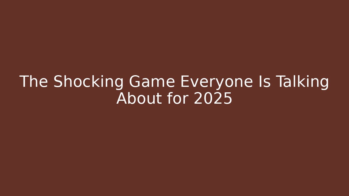 The Shocking Game Everyone Is Talking About for 2025