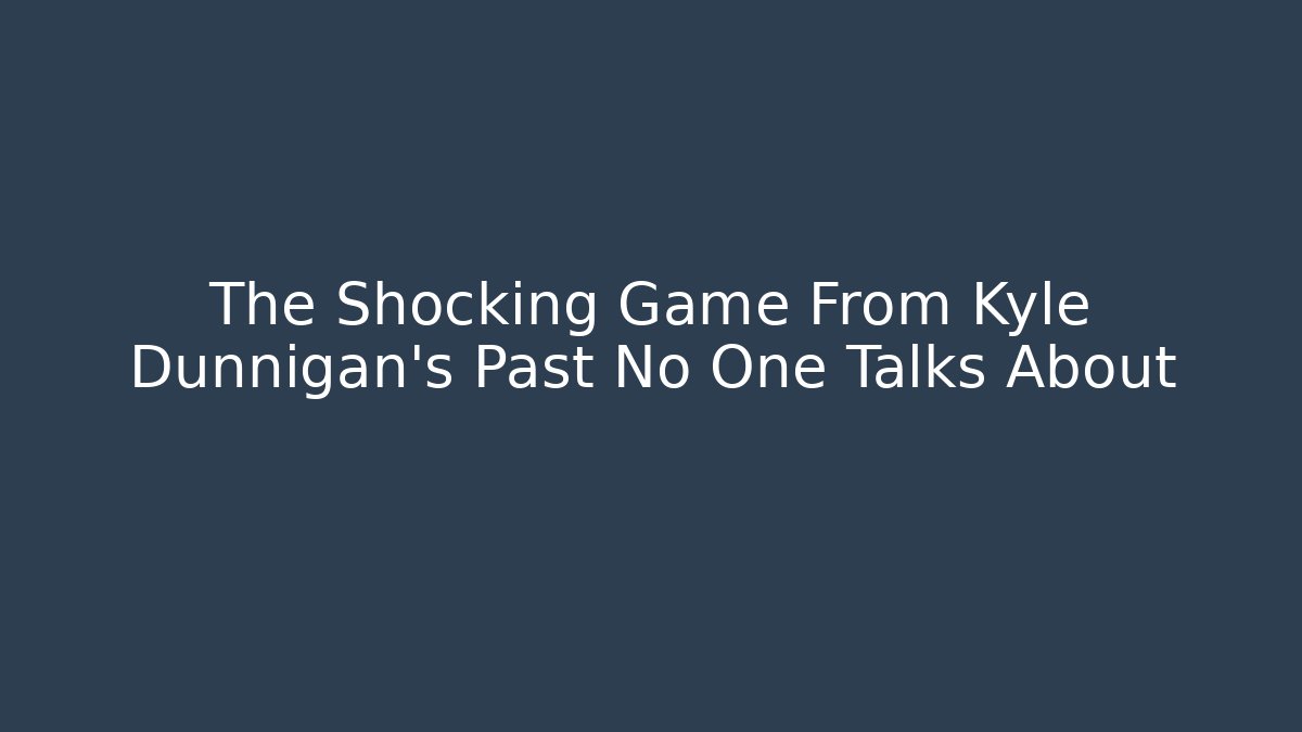 The Shocking Game From Kyle Dunnigan's Past No One Talks About