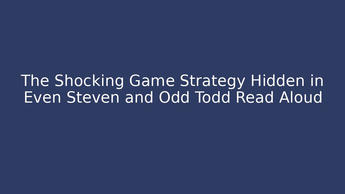 The Shocking Game Strategy Hidden in Even Steven and Odd Todd Read Aloud