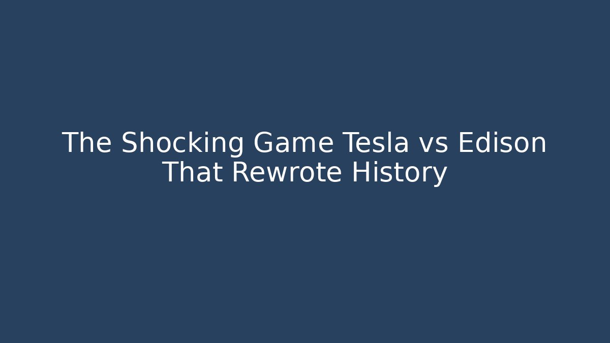 The Shocking Game Tesla vs Edison That Rewrote History