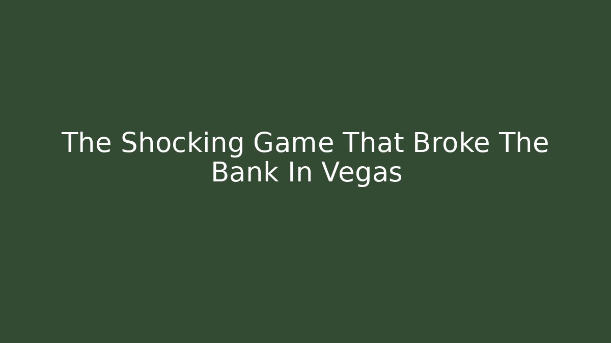The Shocking Game That Broke The Bank In Vegas