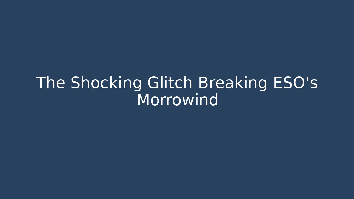 The Shocking Glitch Breaking ESO's Morrowind