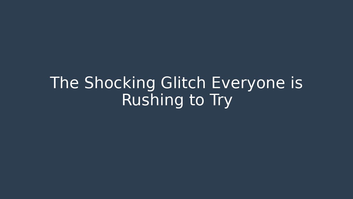 The Shocking Glitch Everyone is Rushing to Try