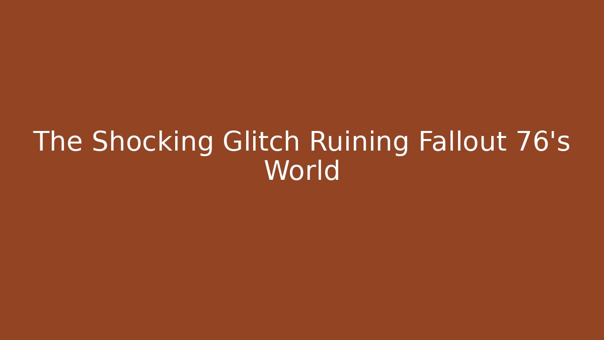 The Shocking Glitch Ruining Fallout 76's World