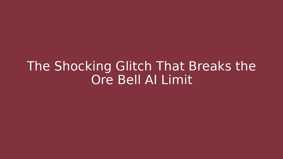The Shocking Glitch That Breaks the Ore Bell AI Limit