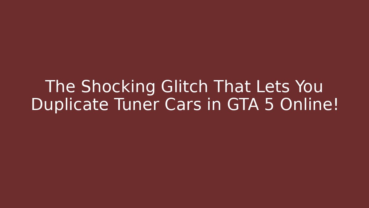The Shocking Glitch That Lets You Duplicate Tuner Cars in GTA 5 Online!