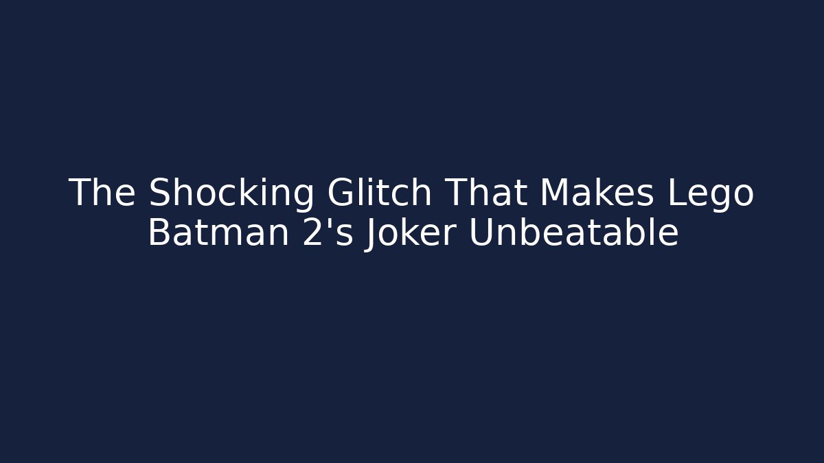 The Shocking Glitch That Makes Lego Batman 2's Joker Unbeatable