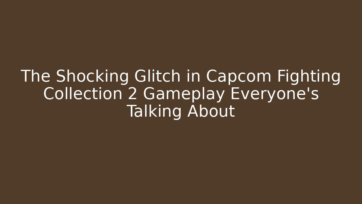 The Shocking Glitch in Capcom Fighting Collection 2 Gameplay Everyone's Talking About