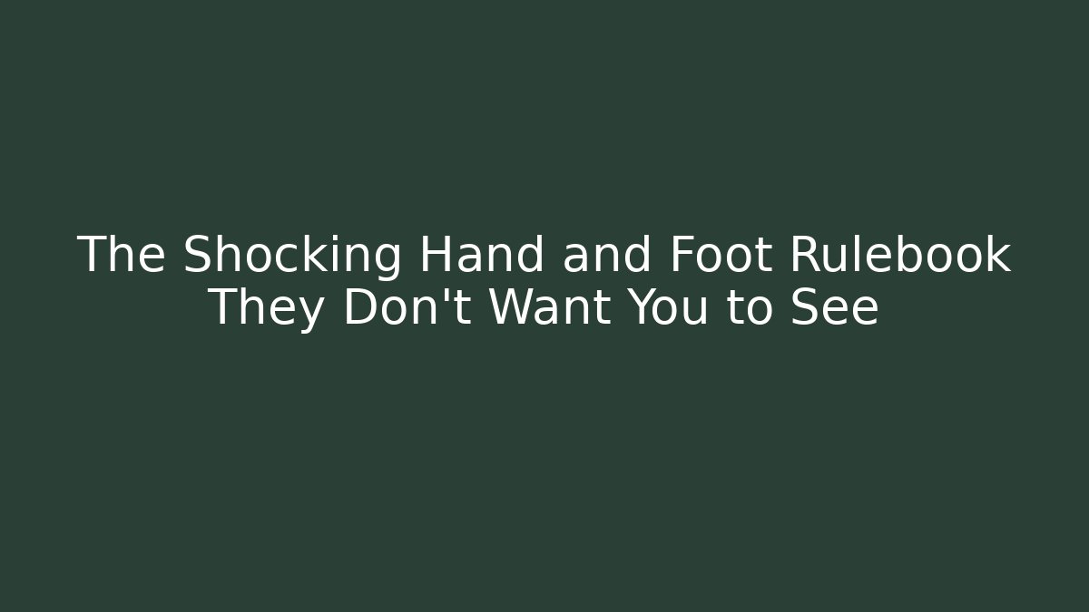 The Shocking Hand and Foot Rulebook They Don't Want You to See