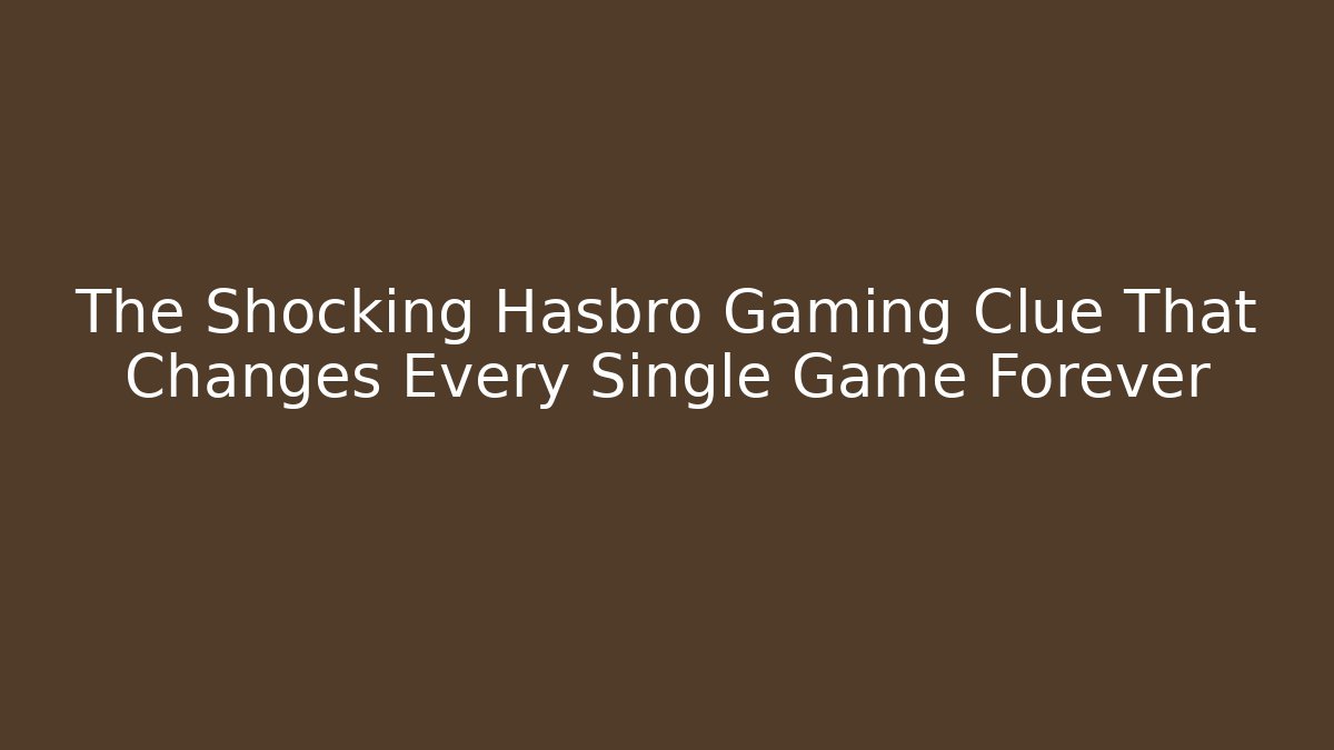 The Shocking Hasbro Gaming Clue That Changes Every Single Game Forever