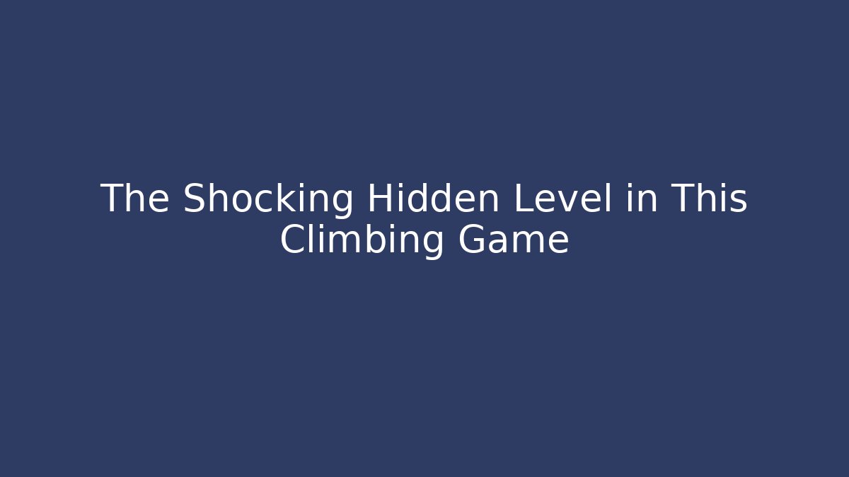 The Shocking Hidden Level in This Climbing Game