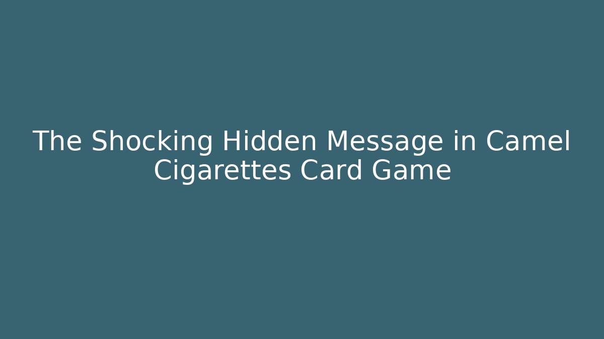The Shocking Hidden Message in Camel Cigarettes Card Game