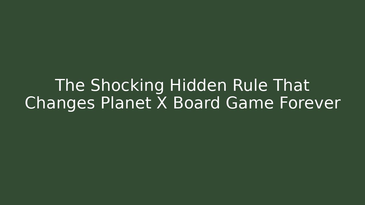 The Shocking Hidden Rule That Changes Planet X Board Game Forever