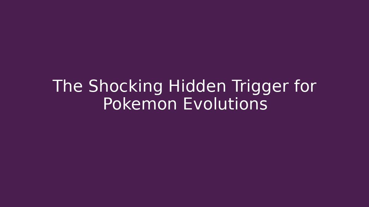 The Shocking Hidden Trigger for Pokémon Evolutions
