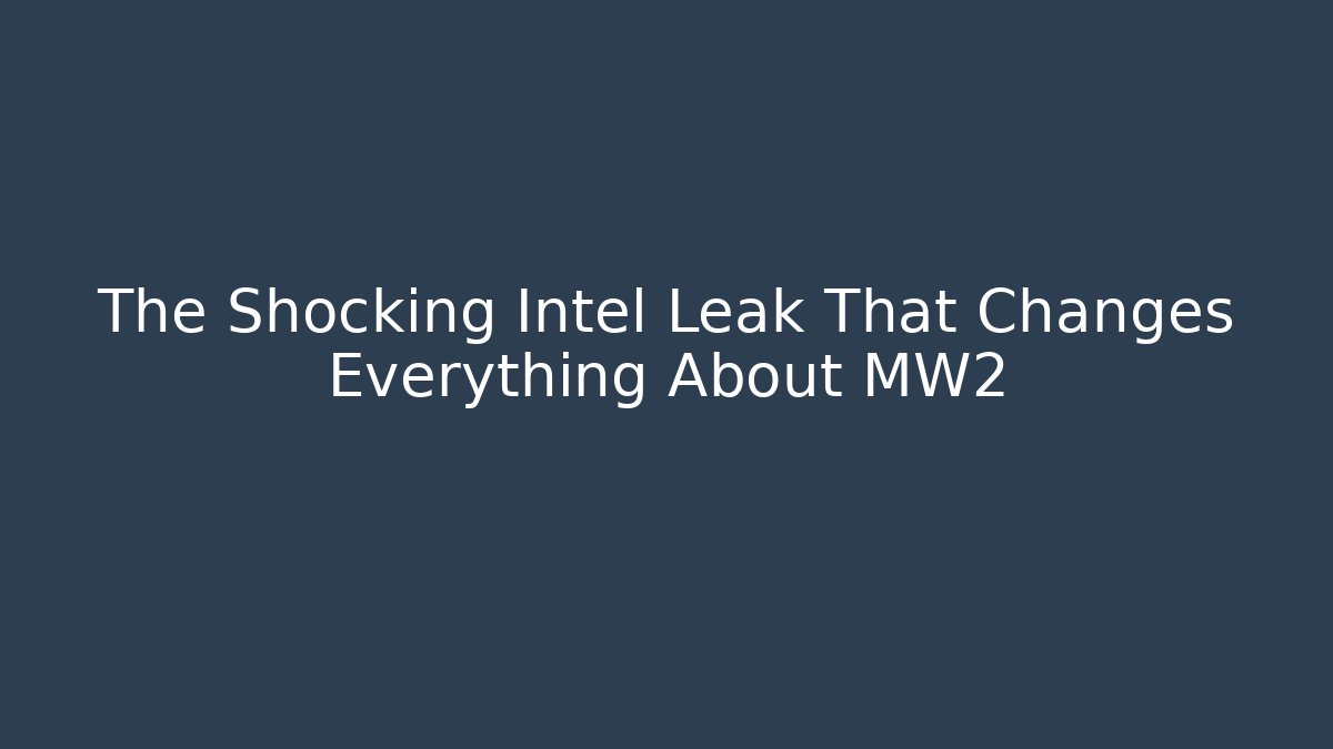 The Shocking Intel Leak That Changes Everything About MW2