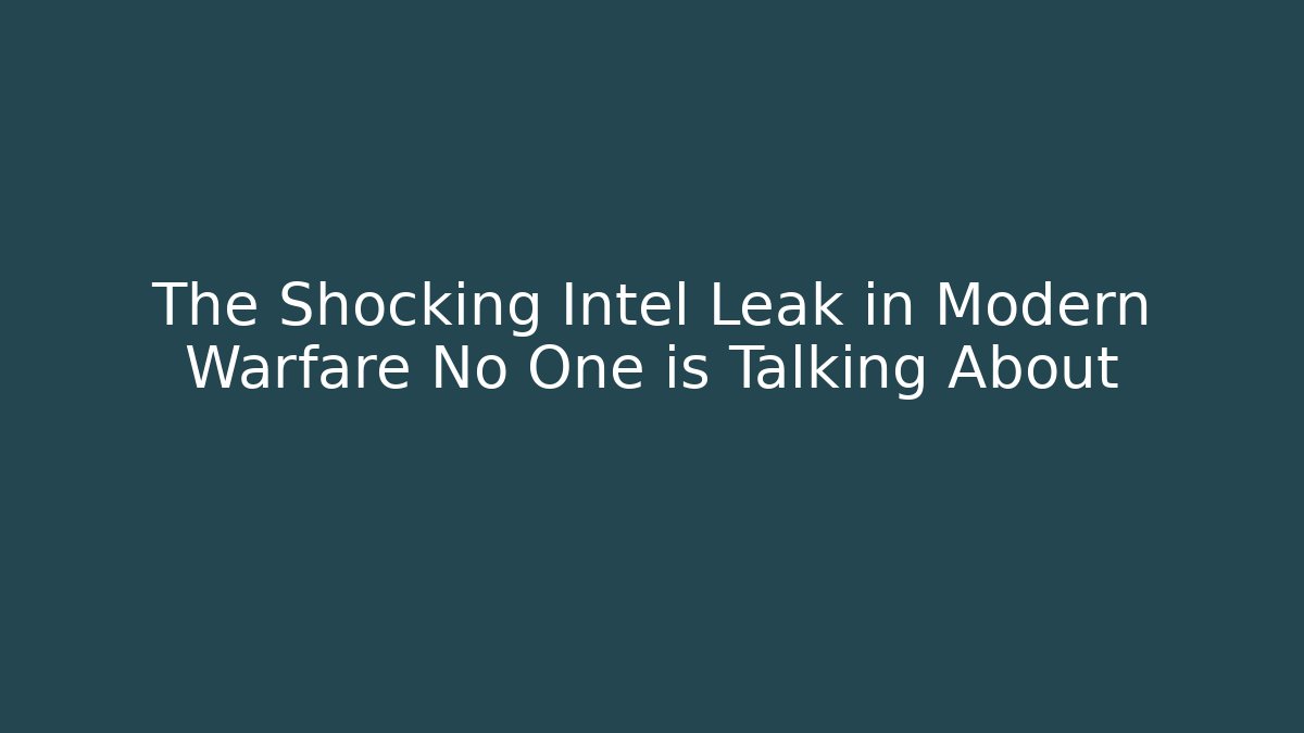 The Shocking Intel Leak in Modern Warfare No One is Talking About