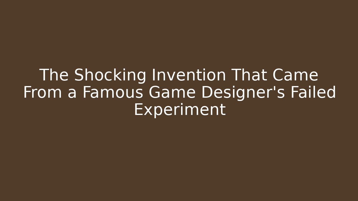 The Shocking Invention That Came From a Famous Game Designer's Failed Experiment