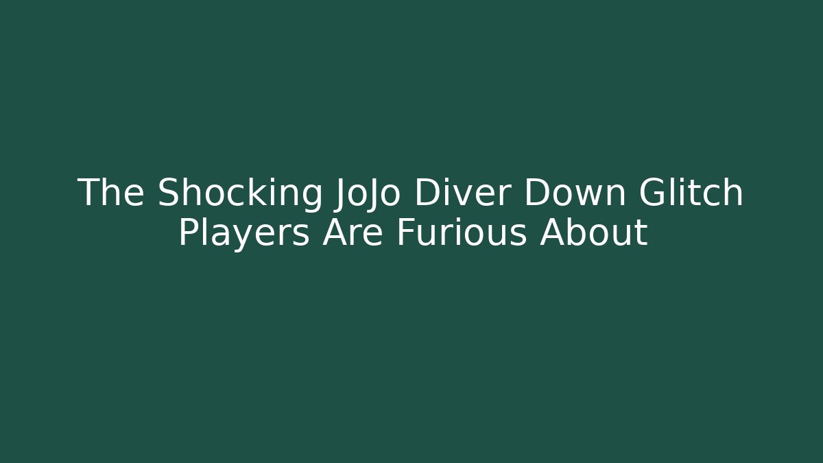 The Shocking JoJo Diver Down Glitch Players Are Furious About - Critter Realm