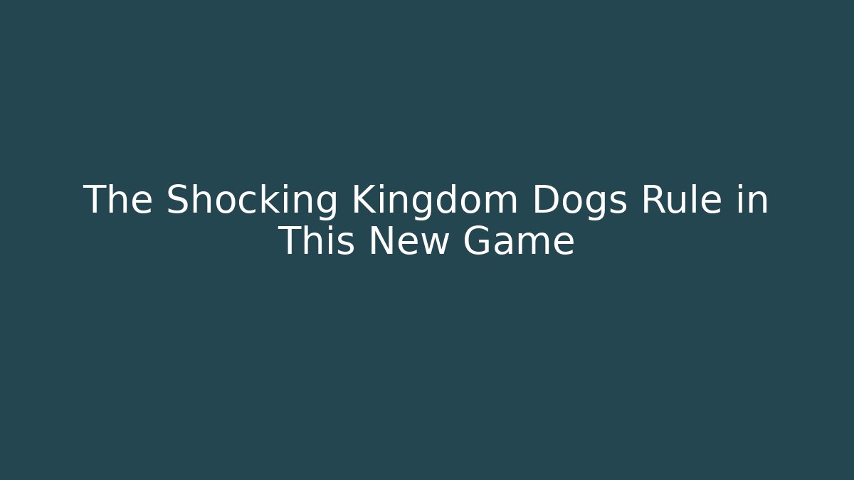 The Shocking Kingdom Dogs Rule in This New Game