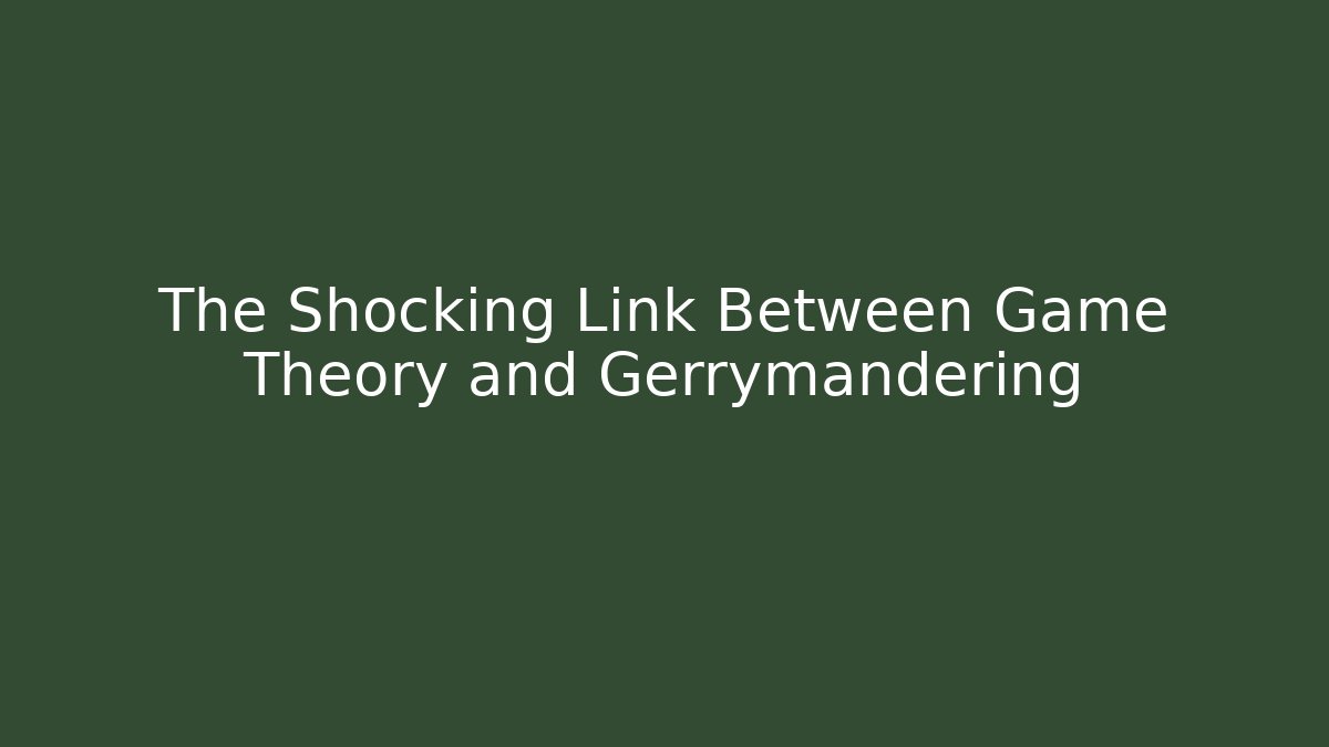 The Shocking Link Between Game Theory and Gerrymandering