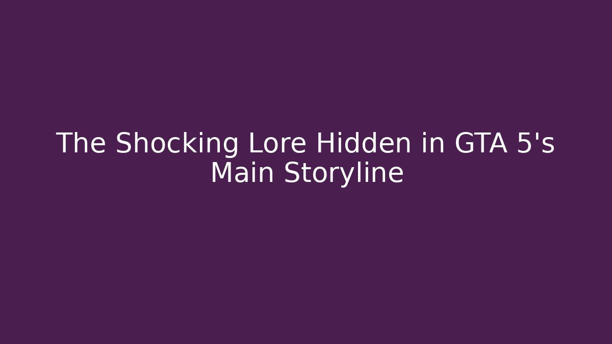 The Shocking Lore Hidden in GTA 5's Main Storyline