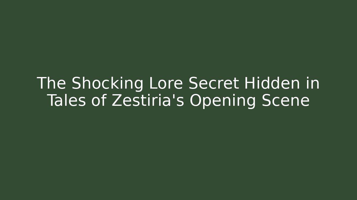 The Shocking Lore Secret Hidden in Tales of Zestiria's Opening Scene