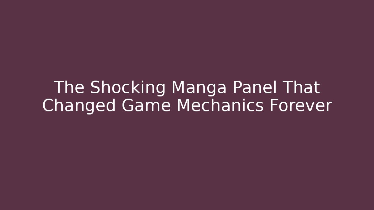 The Shocking Manga Panel That Changed Game Mechanics Forever