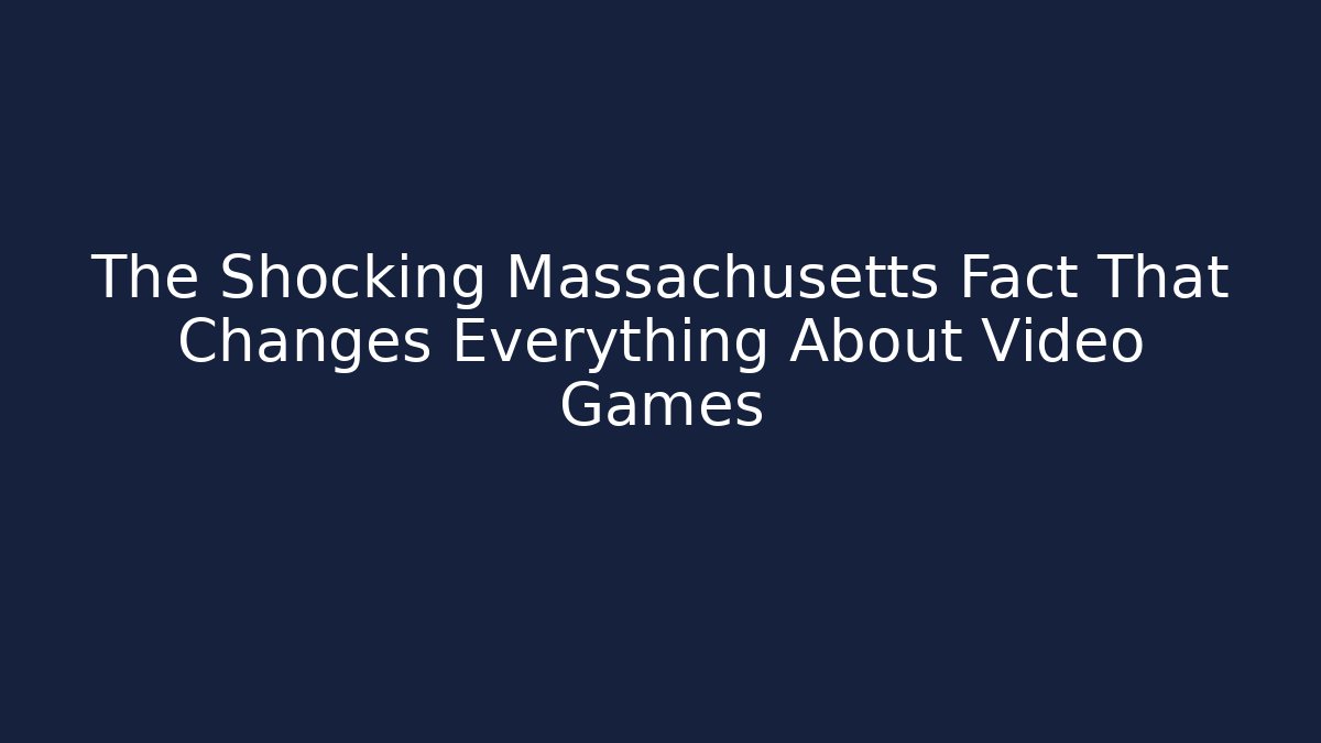 The Shocking Massachusetts Fact That Changes Everything About Video Games